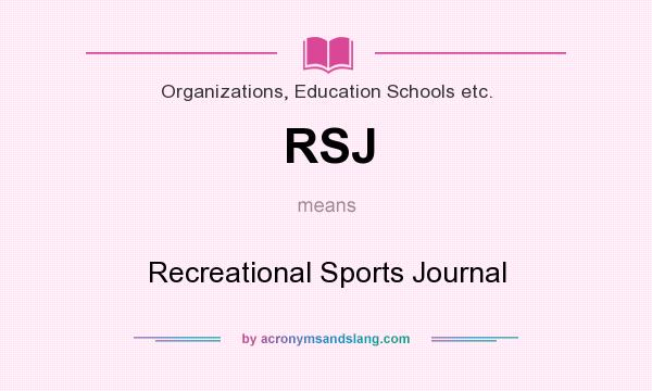What does RSJ mean? It stands for Recreational Sports Journal