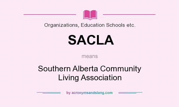 What does SACLA mean? It stands for Southern Alberta Community Living Association