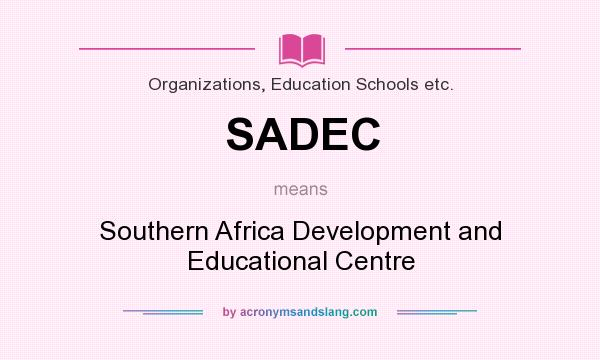 What does SADEC mean? It stands for Southern Africa Development and Educational Centre