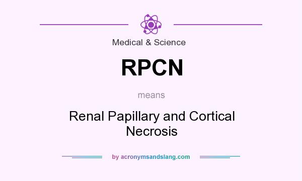 What does RPCN mean? It stands for Renal Papillary and Cortical Necrosis
