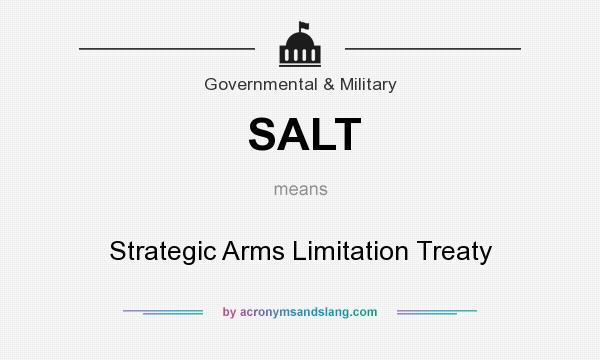 What does SALT mean? It stands for Strategic Arms Limitation Treaty