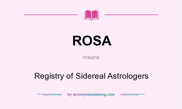 What does ROSA mean? It stands for Registry of Sidereal Astrologers
