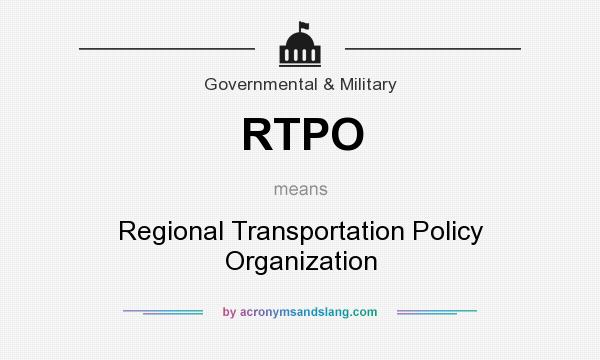 What does RTPO mean? It stands for Regional Transportation Policy Organization