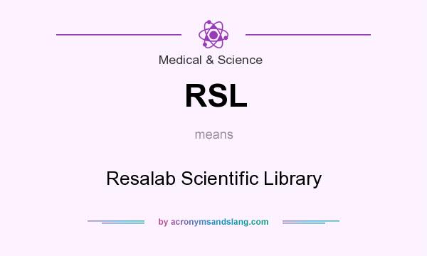 What does RSL mean? It stands for Resalab Scientific Library