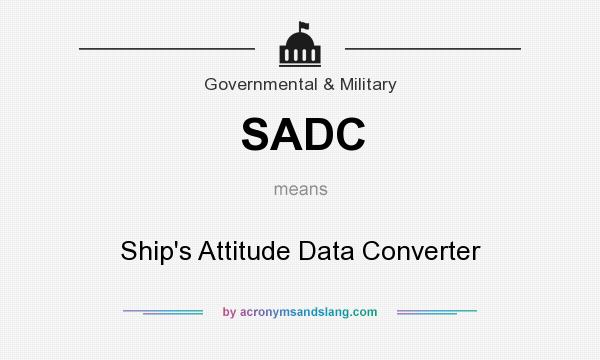 What does SADC mean? It stands for Ship`s Attitude Data Converter