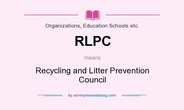 What does RLPC mean? It stands for Recycling and Litter Prevention Council