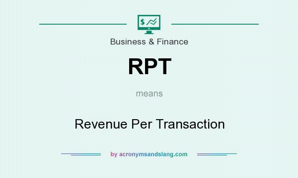 What does RPT mean? It stands for Revenue Per Transaction