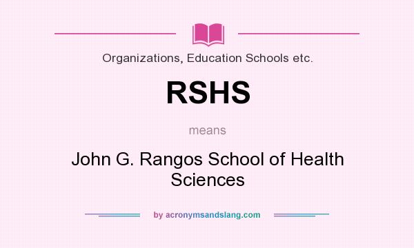 What does RSHS mean? It stands for John G. Rangos School of Health Sciences