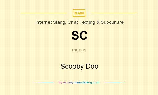 What does SC mean? It stands for Scooby Doo