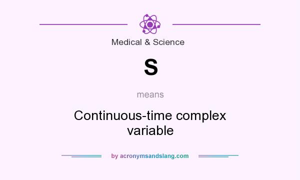 What does S mean? It stands for Continuous-time complex variable