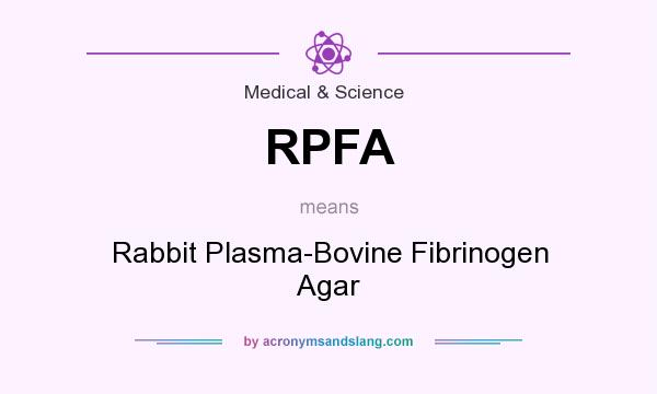 What does RPFA mean? It stands for Rabbit Plasma-Bovine Fibrinogen Agar