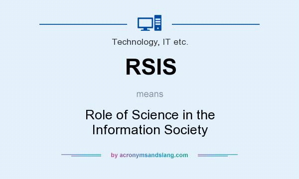 What does RSIS mean? It stands for Role of Science in the Information Society
