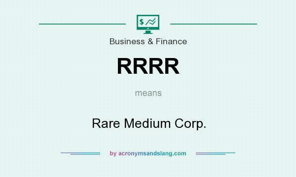 What does RRRR mean? It stands for Rare Medium Corp.