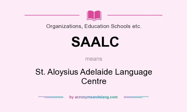 What does SAALC mean? It stands for St. Aloysius Adelaide Language Centre