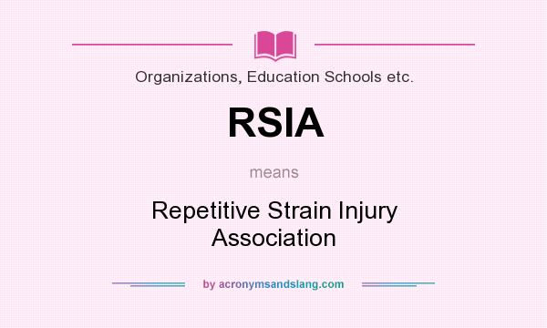 What does RSIA mean? It stands for Repetitive Strain Injury Association