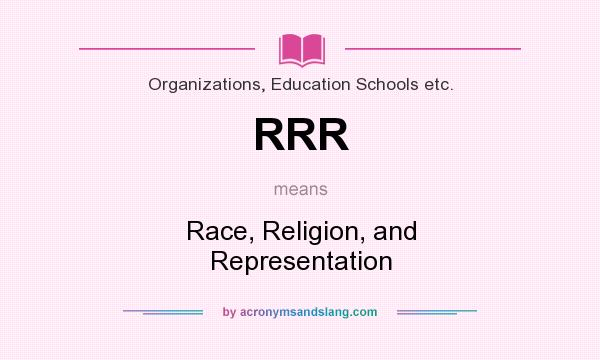 What does RRR mean? It stands for Race, Religion, and Representation