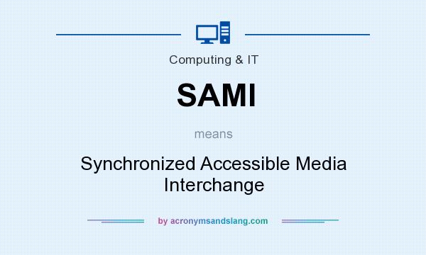 What does SAMI mean? It stands for Synchronized Accessible Media Interchange