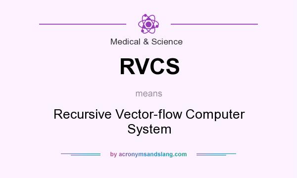 What does RVCS mean? It stands for Recursive Vector-flow Computer System