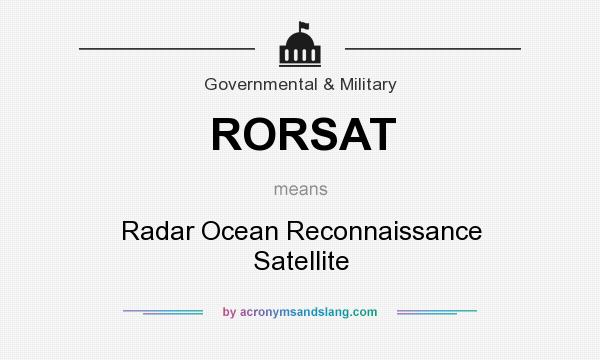 What does RORSAT mean? It stands for Radar Ocean Reconnaissance Satellite
