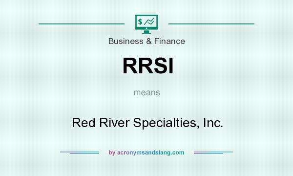 What does RRSI mean? It stands for Red River Specialties, Inc.