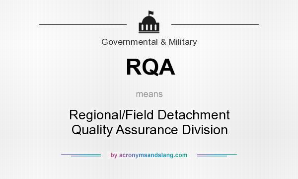 What does RQA mean? It stands for Regional/Field Detachment Quality Assurance Division