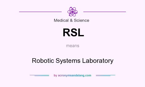 What does RSL mean? It stands for Robotic Systems Laboratory