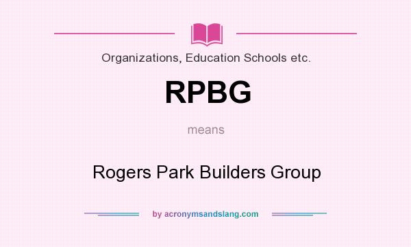 What does RPBG mean? It stands for Rogers Park Builders Group