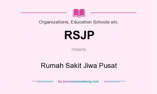 What does RSJP mean? It stands for Rumah Sakit Jiwa Pusat