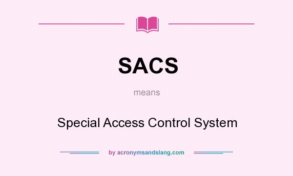 What does SACS mean? It stands for Special Access Control System