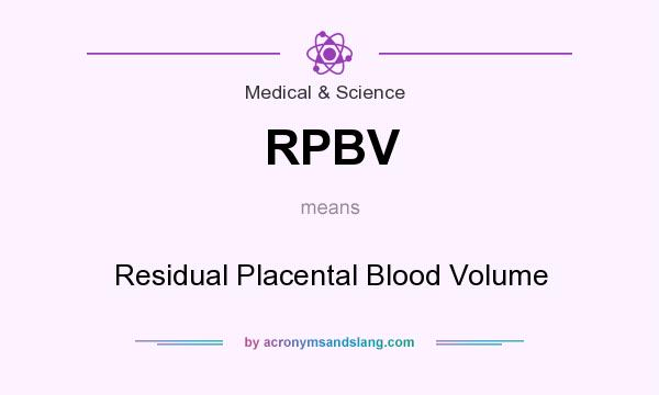 What does RPBV mean? It stands for Residual Placental Blood Volume