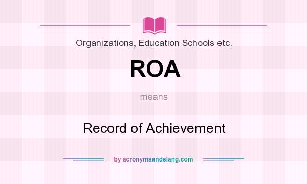 What does ROA mean? It stands for Record of Achievement