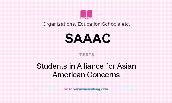 What does SAAAC mean? It stands for Students in Alliance for Asian American Concerns