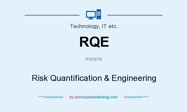 What does RQE mean? It stands for Risk Quantification & Engineering
