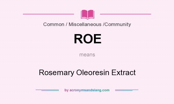 What does ROE mean? It stands for Rosemary Oleoresin Extract