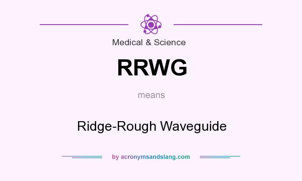 What does RRWG mean? It stands for Ridge-Rough Waveguide