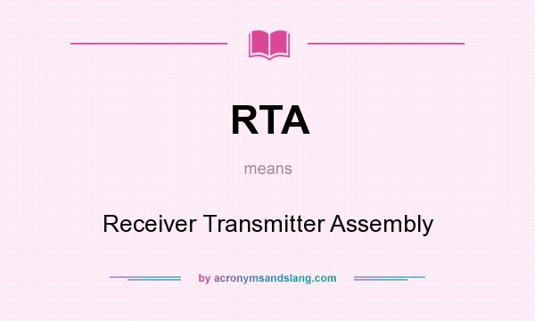 What does RTA mean? It stands for Receiver Transmitter Assembly