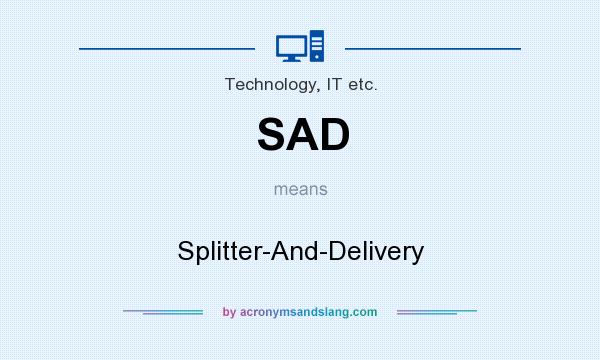 What does SAD mean? It stands for Splitter-And-Delivery