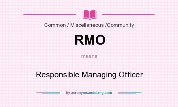 What does RMO mean? It stands for Responsible Managing Officer