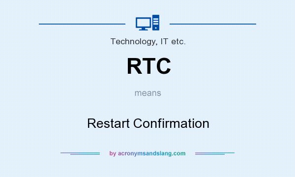 What does RTC mean? It stands for Restart Confirmation