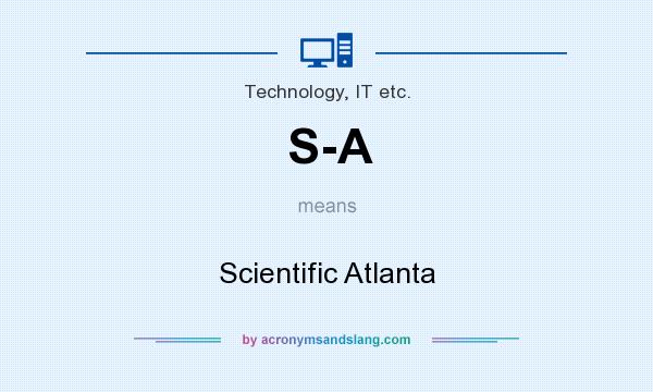 What does S-A mean? It stands for Scientific Atlanta