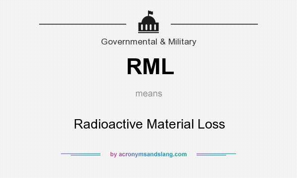 What does RML mean? It stands for Radioactive Material Loss