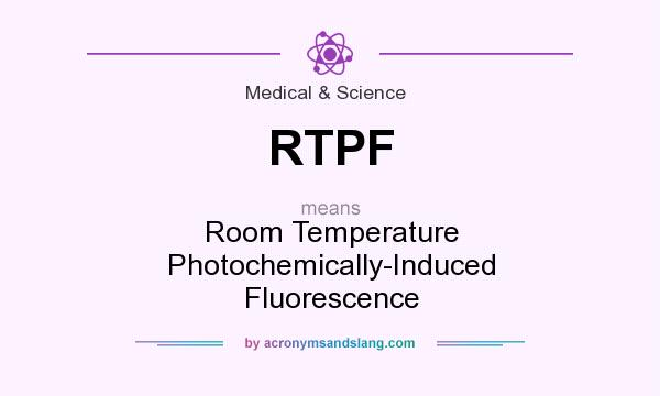 What does RTPF mean? It stands for Room Temperature Photochemically-Induced Fluorescence