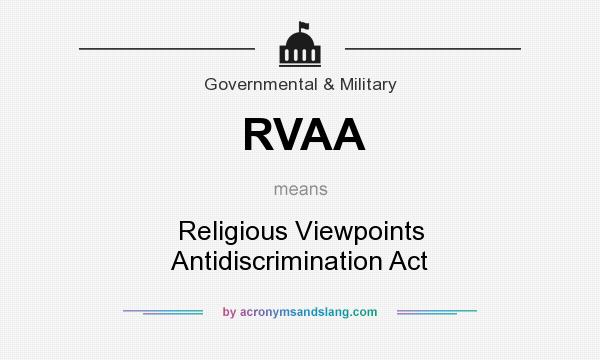 What does RVAA mean? It stands for Religious Viewpoints Antidiscrimination Act