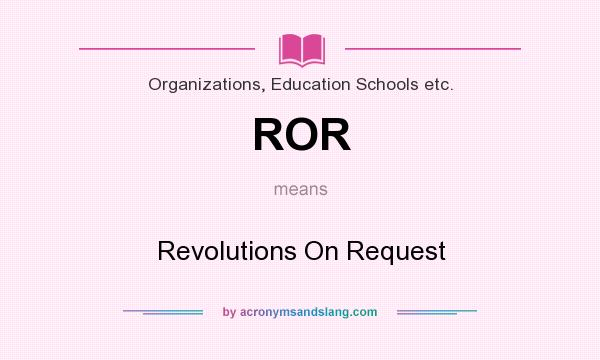 What does ROR mean? It stands for Revolutions On Request