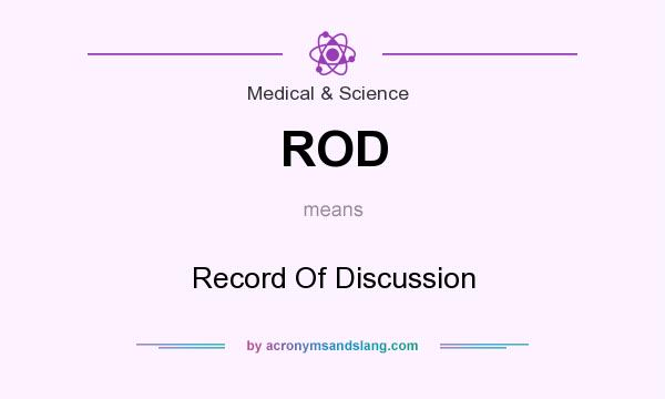 What does ROD mean? It stands for Record Of Discussion