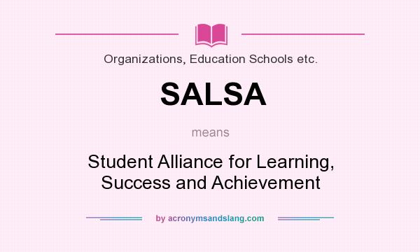What does SALSA mean? It stands for Student Alliance for Learning, Success and Achievement