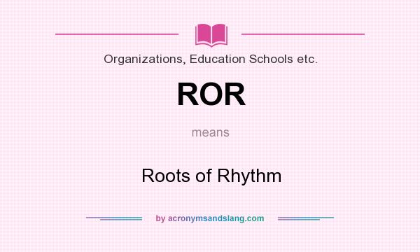 What does ROR mean? It stands for Roots of Rhythm
