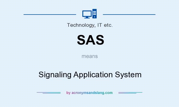 What does SAS mean? It stands for Signaling Application System