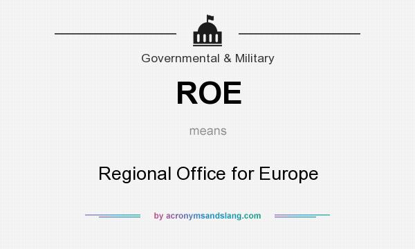What does ROE mean? It stands for Regional Office for Europe
