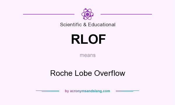 What does RLOF mean? It stands for Roche Lobe Overflow